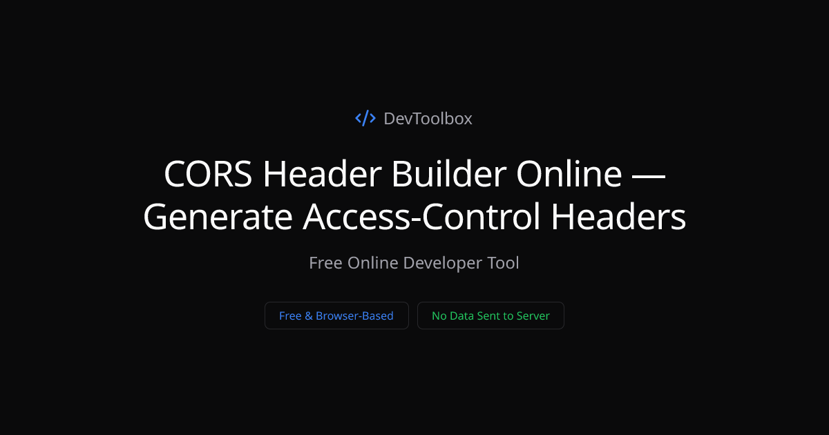 CORS Header Builder Online — Generate Access-Control Headers | DevToolbox